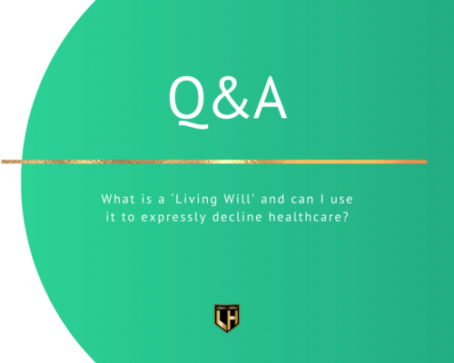 What is a ‘Living Will’ and can I use it to expressly decline healthcare?