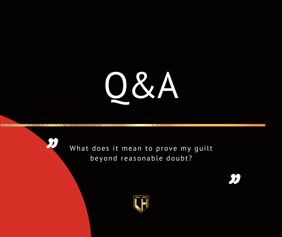 What Does it Mean to Prove My Guilt Beyond A Reasonable Doubt?